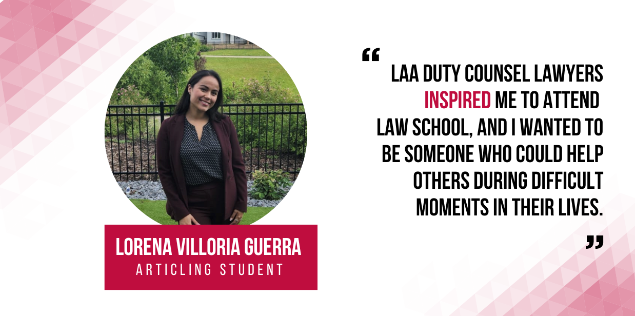 Articling student Lorena Villoria Guerra with quote: LAA Duty counsel lawyers inspired me to attend law school and I wanted to be someone who could help others during difficult moments of their lives.