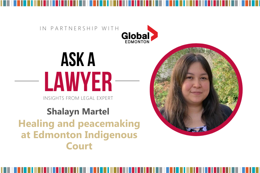 Ask a Lawyer: Shalayn Martel - Healing and peacemaking at Edmonton Indigenous Court