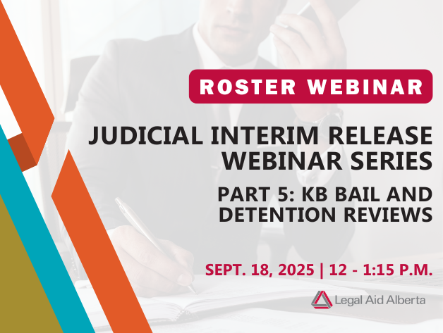 Graphic of business man on phone while writing with text overlaid 'Roster Webinar - Judicial Interim Release Webinar Series - Part 5: KB Bail and Detention Review - Sept. 18, 2025, 12-1:15 p.m. | Legal Aid Alberta