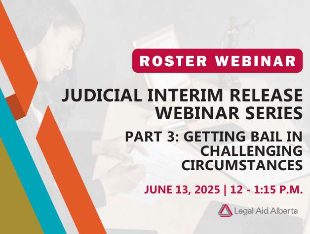 Graphic of business woman working with words overlaid 'Roster Webinar - Judicial Interim Release Webinar Series - Part 3: Getting bail in challenging circumstances - June 13, 2025, 12-1:15 p.m. | Legal Aid Alberta
