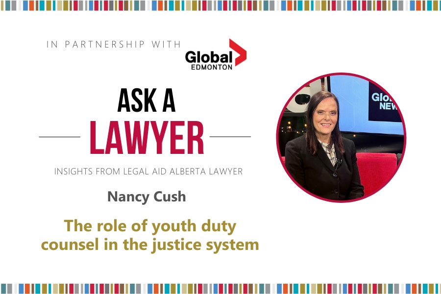 Image of LAA lawyer Nancy Cush with text: Ask A Lawyer insights from legal Aid Alberta lawyer Nancy Cush The role of youth duty counsel in the justice system