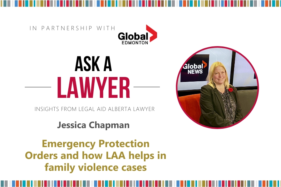 Text reads Ask A Lawyer. Insights from Legal Aid Alberta Lawyer Jessica Chapman. Emergency Protection Orders and how LAA helps in family violence cases. With Photo of Jessica Chapman.