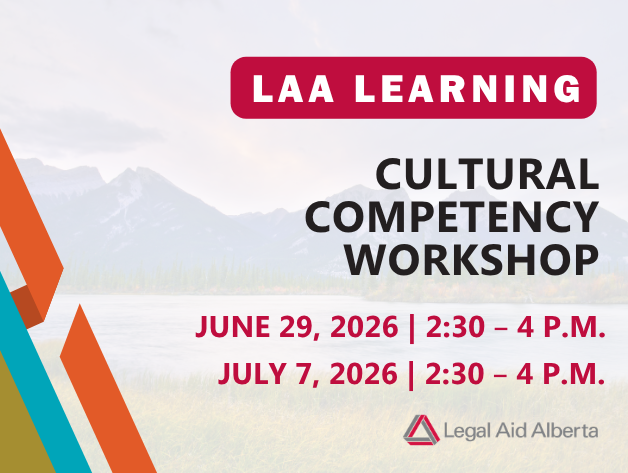 Graphic with wording "LAA Learning | Cultural Competency Workshop | June 29, 2026, 2:30-4p.m. | July 7, 2026, 2:30-4 p.m. | Legal Aid Alberta